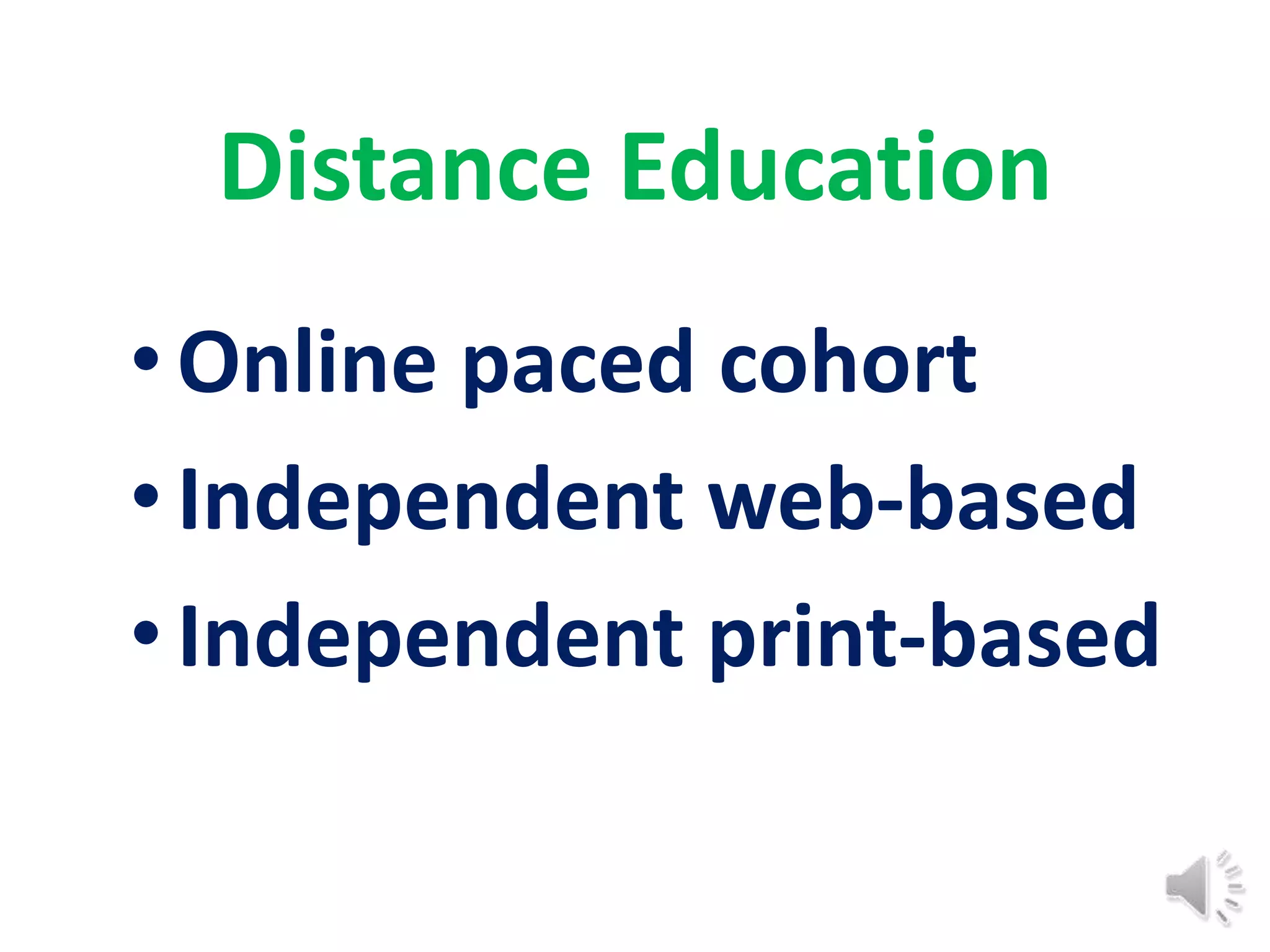 Distance Education
• Online paced cohort
• Independent web-based
• Independent print-based
 