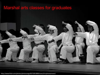 http://www.flickr.com/photos/photosvega/8372853889/sizes/l/in/photostream/
Marshal arts classes for graduates
 