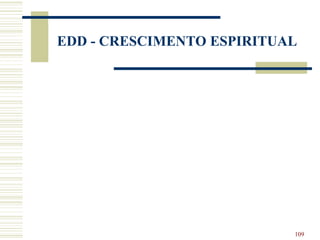 109
EDD - CRESCIMENTO ESPIRITUAL
 