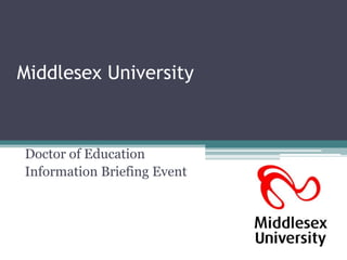 Middlesex University



Doctor of Education
Information Briefing Event
 