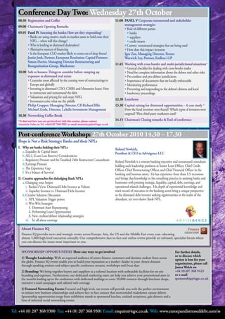 Conference Day Two: Wednesday 27th October
    08:30 Registration and Coffee                                                 11:00 PANEL V Corporate turnaround and stakeholder
                                                                                        management strategies
    09:00 Chairman’s Opening Remarks
                                                                                        • Role of different parties
    09.05 Panel IV Assessing the banks: How are they responding?                          • banks
          • Banks are using creative mark-to-market assets to hold onto their             • suppliers
            NPL’s – when will this change?                                                • credit issuers
          • Who is lending to distressed dealmakers?                                    • Current turnaround strategies that are being used
          • Alternative sources of financing                                            • How does this impact investors
          • Is the European CLO market likely to come out of deep freeze?               Igor Zax, Managing Director, Tenzor
          Justin Jenk, Partner, European Resolution Capital Partners                    Warwick Ley, Partner, Endless LLP
          Simon Davies, Managing Director Restructuring and
                                                                                  11:45 Working with cross border and multi-jurisdictional situations*
          Reorganisation Group, Blackstone
                                                                                        • General checklist for dealing with cross-border trades
    10.00 Safe as houses: Things to consider before ramping up                          • Need for complete information about the debtor and other risks
          exposure to distressed real estate                                            • Pro-creditor and pro-debtor jurisdictions
          • Countries most affected by the coming wave of restructurings in             • Importance of documents that are locally enforceable
            Europe and globally                                                         • Monitoring performance
          • Investing in distressed CDO, CMBS and Mezzanine loans: How                  • Preventing and responding to the debtor’s distress and local
            to restructure and turnaround the debt                                      • Insolvency proceedings
          • Valuations and pricing for real estate NPL’s                          12.30 Luncheon
          • Investment exits: what are the pitfalls
          Philip Cropper, Managing Director, CB Richard Ellis                     13.30 Capital raising for distressed opportunities – A case study *
          Michael Zerda, Director, LaSalle Investment Management                        How the fund investors were found? Which types of investors were
                                                                                        targeted? Were third-party marketers used?
    10.30 Networking Coffee Break
   *To find out how you can get involved with this session, please contact        14.15 Chairman’s Closing remarks & End of conference
   Anastasia Guha on Tel. +44(0)20 7368 9581 or email anastasia.guha@iqpc.co.uk



   Post-conference Workshop: 27th October 2010 14.30 – 17.30
    Hope is Not a Risk Strategy: Banks and their NPLs
    I. Why are banks holding their NPLs                                           Roland Newkirk,
       a. Liquidity & Capital Issues                                              President & CEO at Advisigence LLC
       b. ALLL (Loan Loss Reserve) Considerations
       c. Regulatory Pressure and the Troubled Debt Restructure Conundrum         Roland Newkirk is a veteran banking executive and turnaround consultant
       d. Earnings Pressure                                                       holding such leadership positions as Senior Loan Officer, Chief Credit
       e. The Experience Gap                                                      Officer, Chief Restructuring Officer, and Chief Financial Officer in the
       f. It’s a Matter of Survival                                               banking and business arena. He has experience from three US recessions
    II. Creative approaches for dislodging Bank NPLs                              and brings that knowledge to his consulting practice in assisting banks and
        a. Changing your Stripes                                                  businesses with pressing strategic, liquidity, capital, debt, earnings, and
           i. Banker’s View: Distressed Debt Investor as Vulture                  operational related challenges. His depth of experiential knowledge and
           ii. Liquidity Investor vs. Distressed Debt Investor                    track record of execution in the banking arena bring a unique perspective
        b. Creative Solution Discussion                                           to the distressed debt investor seeking opportunities in the realm of the
           i. NPL Valuation Trigger points                                        abundant, yet ever-elusive Bank NPL.
           ii. Win-Win Strategies
               1. Distressed Asset Repurposing
               2. Performing Loan Opportunities
               3. New creditor/debtor relationship strategies
           iii. It’s all about earnings

      About Finance IQ
      Finance IQ provides news and strategic events across Europe, Asia, the US and the Middle East every year, educating
      almost 5,000 high-level executives annually. Our comprehensive face-to-face and online events provide an unbiased, specialist forum where
      you can discuss the issues most important to you.

      SPONSORSHIP OPPORTUNITIES Three easy ways to get involved                                                                    For further details,
                                                                                                                                   or to discuss which
      1) Thought Leadership: With an expected audience of senior finance customers and decision makers from across
                                                                                                                                   option is best for your
      the globe, Finance IQ events enable you to build your reputation as a market –leader in your chosen domain
                                                                                                                                   organisation, please call
      through speaking sessions and subject specific conference streams, workshops and focus days
                                                                                                                                   James Welch on
      2) Branding: We bring together buyers and suppliers in a tailored location with unbeatable facilities for on-site            +44 (0)207 368 9423
      branding and exposure. Furthermore, our dedicated marketing team can help you achieve your promotional aims in               or e-mail
      the months leading up to the conference with dedicated mailings to cover 50,000 contacts through brochure drops,             sponsorship@iqpc.co.uk
      extensive e-mail campaigns and tailored web coverage
      3) Featured Networking Events: Focused and high level, our events will provide you with the perfect environment
      to initiate new business relationships and achieve face to face contact that overcrowded tradeshows cannot deliver.
      Sponsorship opportunities range from exhibition stands to sponsored lunches, cocktail receptions, gala dinners and a
      host of informal social networking events.


Tel: +44 (0) 207 368 9300 Fax: +44 (0) 207 368 9301 Email: enquire@iqpc.co.uk Web: www.euroepandistresseddebt.com/ss
 