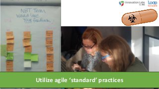 Utilize agile ‘standard’ practices
 
