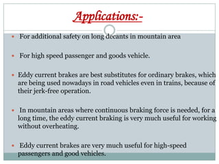 Conclusion:-
 The ordinary brakes which are being used now a days stop the
  vehicle by means of mechanical blocking. Thi...