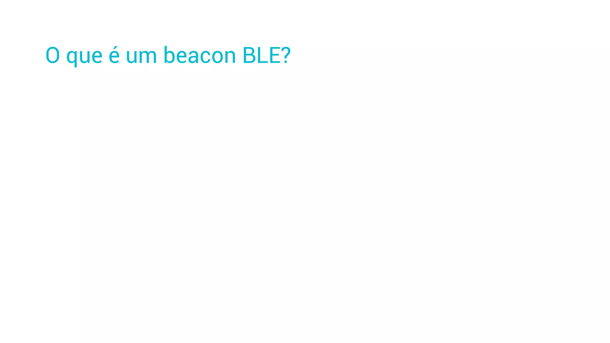 O que é um beacon BLE?
 