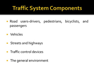 Traffic Characteristics
Road User
Characteristics
Vehicular
Characteristics
Permanent-
Vision,Hearing,Re
action time
Tempo...