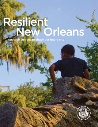 Strategic actions to shape our future city
Resilient	
New Orleans
 