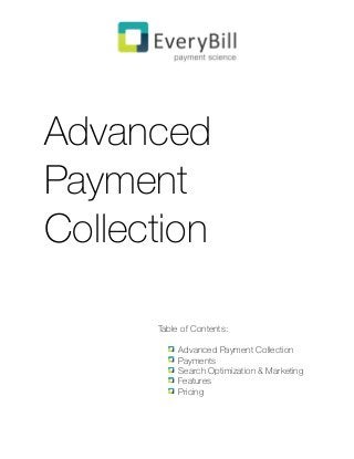 Table of Contents:


Advanced Payment Collection
Payments
Search Optimization & Marketing
Features
Pricing
Advanced
Payment
Collection
 