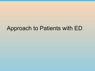 Approach to Patients with ED
 