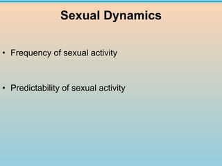 Sexual Dynamics
• Frequency of sexual activity
• Predictability of sexual activity
 