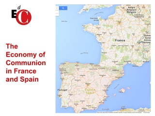 1
The
Economy of
Communion
in France
and Spain
 