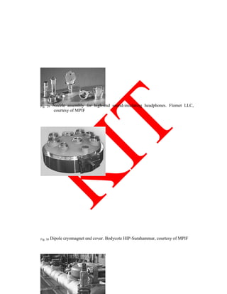Fig. 29 Nozzle assembly for high-end sound-insulating headphones. Flomet LLC,
courtesy of MPIF
Fig. 30 Dipole cryomagnet end cover. Bodycote HIP-Surahammar, courtesy of MPIF
 
