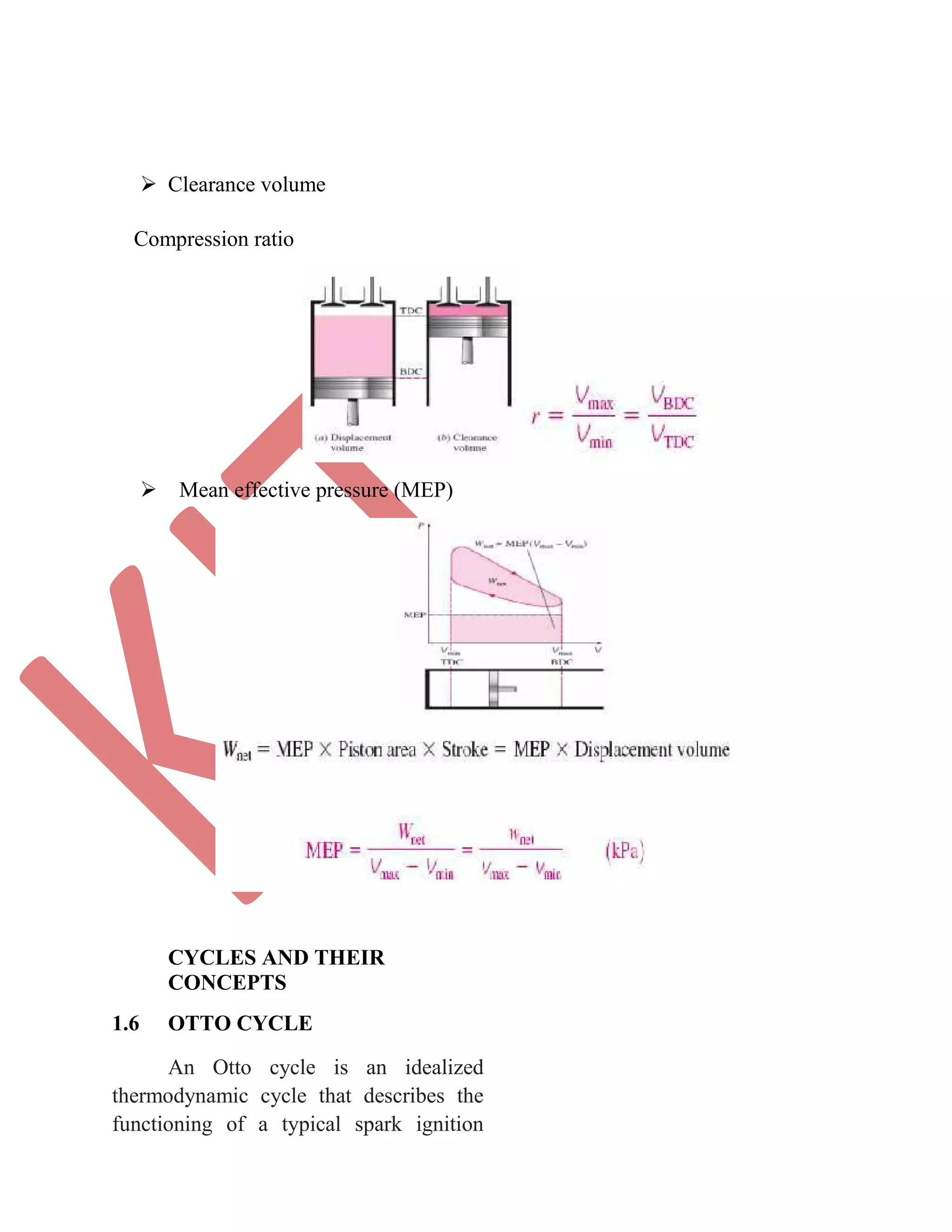  Clearance volume 
Compression ratio
Mean effective pressure (MEP)
CYCLES AND THEIR
CONCEPTS
1.6 OTTO CYCLE
An Otto cycle is an idealized
thermodynamic cycle that describes the
functioning of a typical spark ignition
 