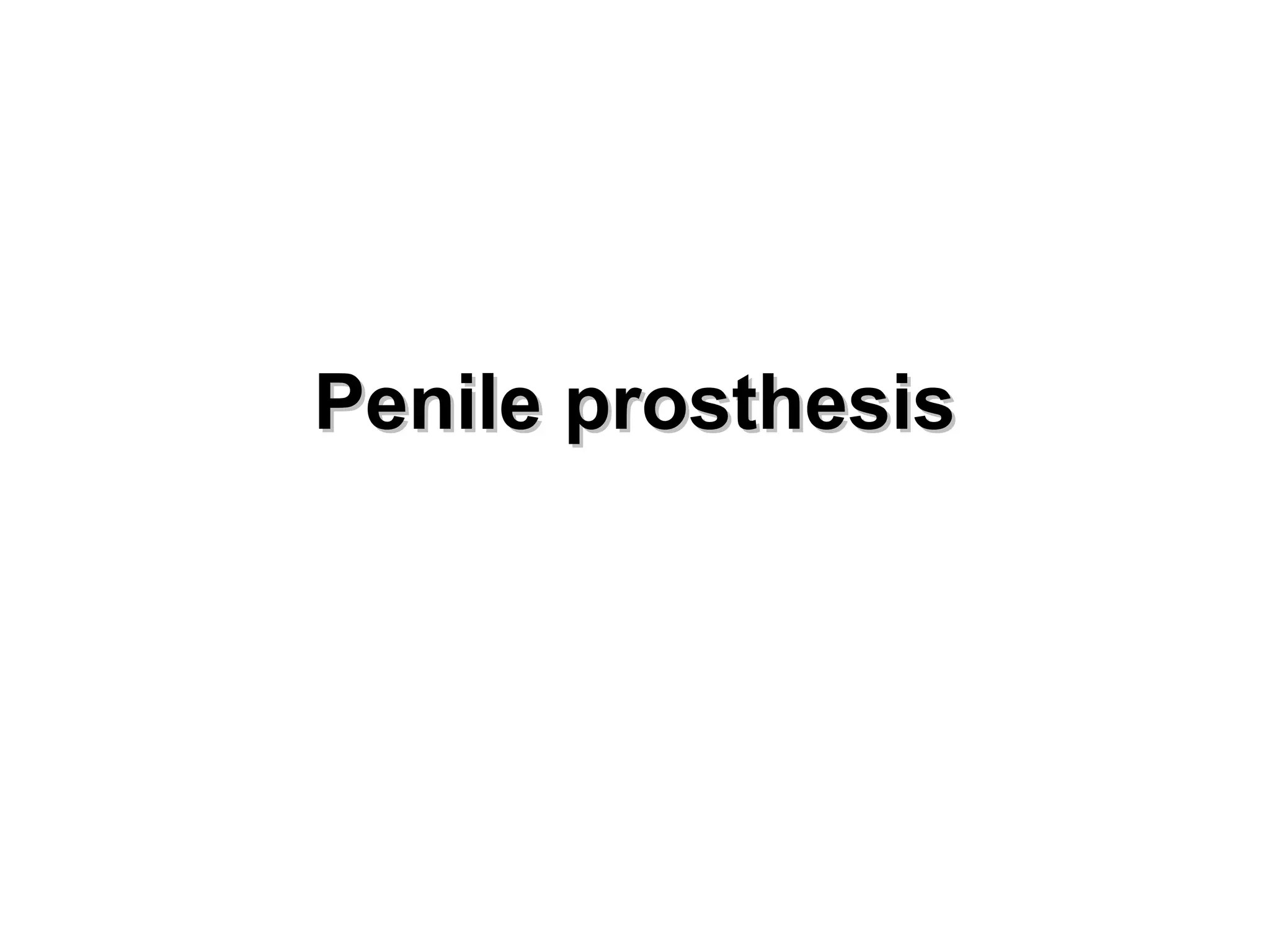 Penile prosthesisPenile prosthesis
 