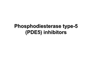 Phosphodiesterase type-5Phosphodiesterase type-5
(PDE5) inhibitors(PDE5) inhibitors
 