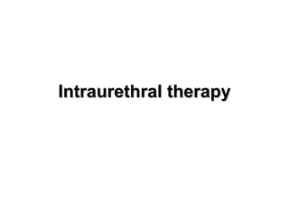 Intraurethral therapyIntraurethral therapy
 