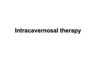Intracavernosal therapyIntracavernosal therapy
 