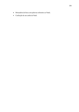 203
 Brincadeira da forca com palavras referentes ao Natal;
 Confecção de um cartão de Natal.
 