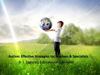 Autism: Effective Strategies for Teachers & Specialists
by B. J. Zagorac, M.A., M.Ed.
 