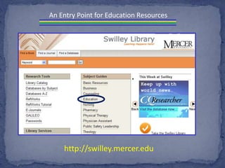 An Entry Point for Education Resources
http://swilley.mercer.edu
 