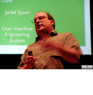 Jared Spool


User Interface
 Engineering,
   Boston
 