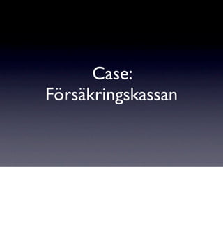 Case:
Försäkringskassan
 