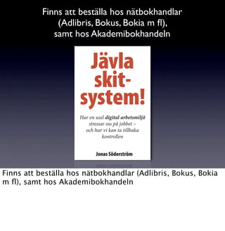 Finns att beställa hos nätbokhandlar
               (Adlibris, Bokus, Bokia m ﬂ),
              samt hos Akademibokhandeln




Finns att beställa hos nätbokhandlar (Adlibris, Bokus, Bokia
m ﬂ), samt hos Akademibokhandeln
 