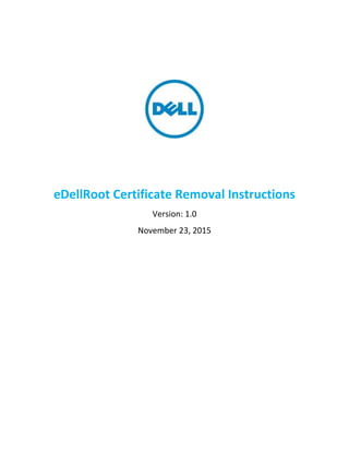 eDellRoot Certificate Removal Instructions
Version: 1.0
November 23, 2015
 