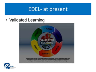 • Validated Learning
EDEL- at present
 