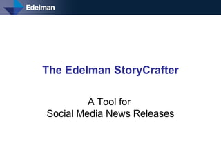 The Edelman StoryCrafter A Tool for  Social Media News Releases 