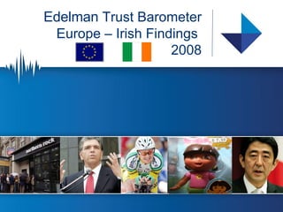 Edelman  Trust Barometer Europe – Irish Findings  2008 