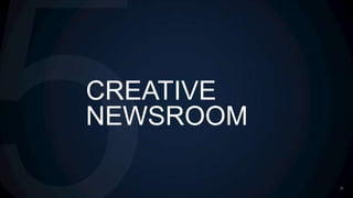 CREATIVE
NEWSROOM

           26
 