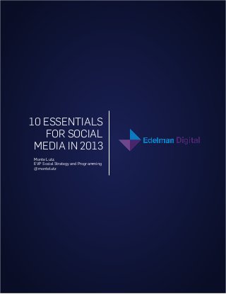 10 ESSENTIALS
   FOR SOCIAL
 MEDIA IN 2013
Monte Lutz,
EVP Social Strategy and Programming
@montelutz
 
