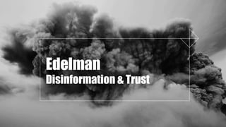 Edelman
Disinformation & Trust
 