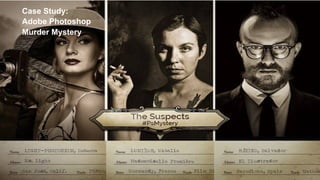Case Study:
Adobe Photoshop
Murder Mystery
 