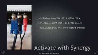 ©2017 Daniel J. Edelman, Inc. All rights reserved.
Activate with Synergy
• Intellectual property with a unique view
• Serialized content that is audience centric
• Social experiences that are digital & physical
26
 
