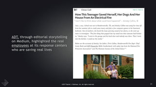 ©2017 Daniel J. Edelman, Inc. All rights reserved.
ADT, through editorial storytelling
on Medium, highlighted the real
employees at its response centers
who are saving real lives
31
 
