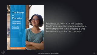 ©2017 Daniel J. Edelman, Inc. All rights reserved.
Businessolver built a robust thought
leadership franchise around empathy in
the workplace that has become a true
business catalyst for the company
34
 