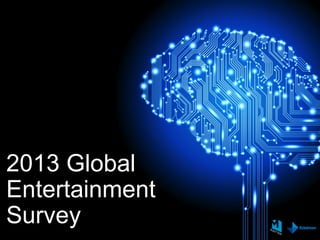 2013 Global
Entertainment
Survey
 