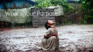 What‟s Your Purpose?




                       46
 