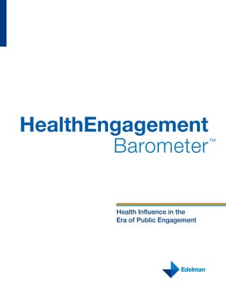 HealthEngagement
        Barometer                  ™




        Health Influence in the
        Era of Public Engagement
 