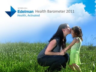 OCTOBER, 2011

                       Health Barometer 2011
     Health, Activated




HealthBarometer 2011                           1
 