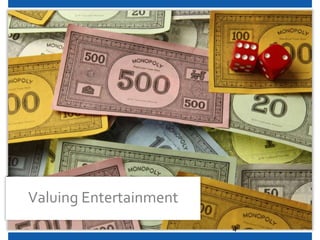Valuing Entertainment
                        4
 