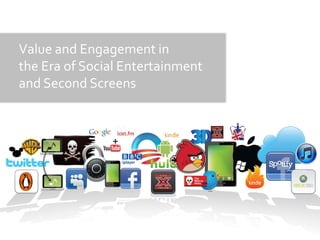 Value and Engagement in
the Era of Social Entertainment
and Second Screens
 