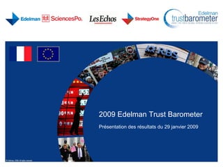 2009 Edelman Trust Barometer
Présentation des résultats du 29 janvier 2009
 