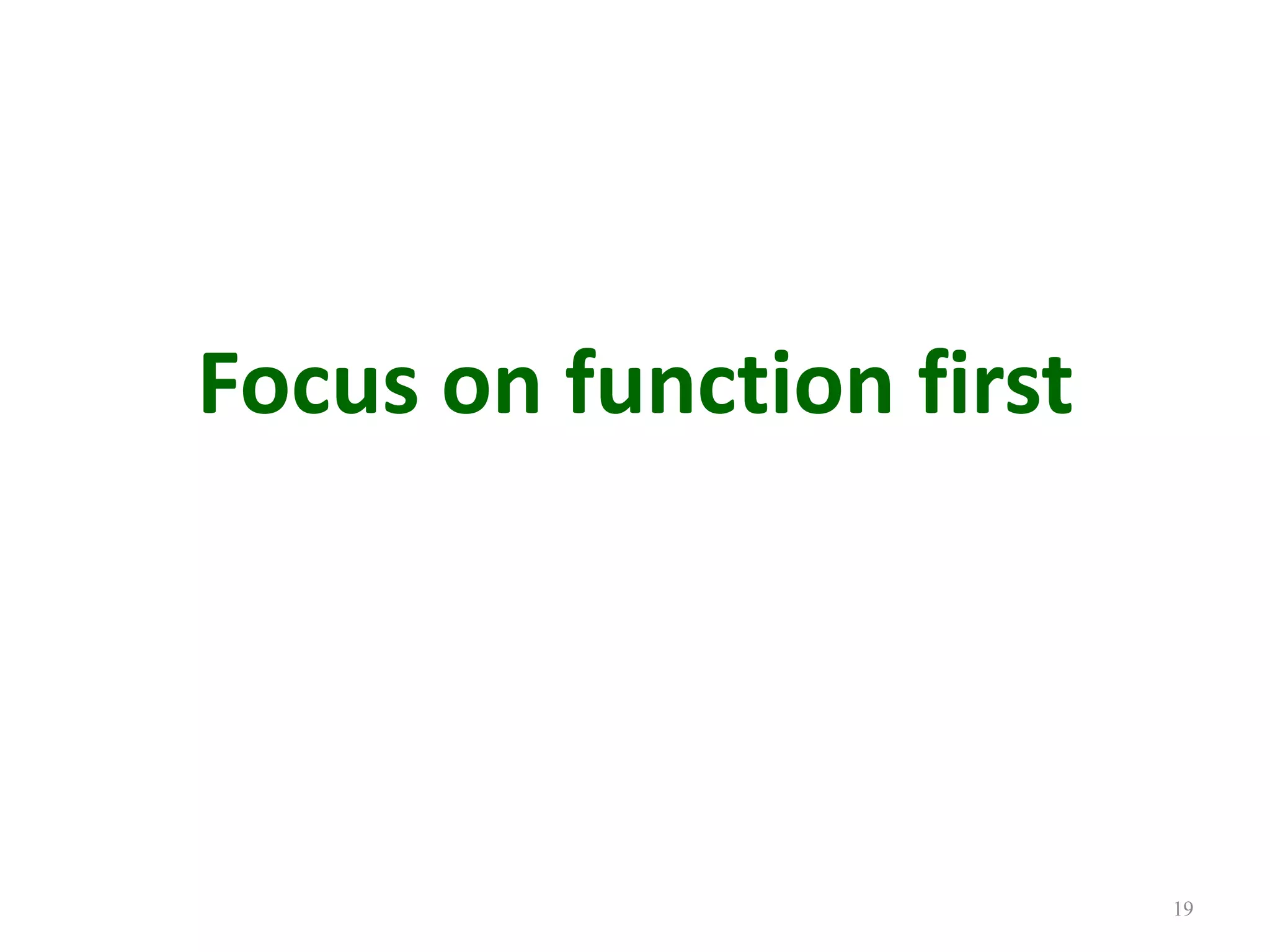 19Focus on function first