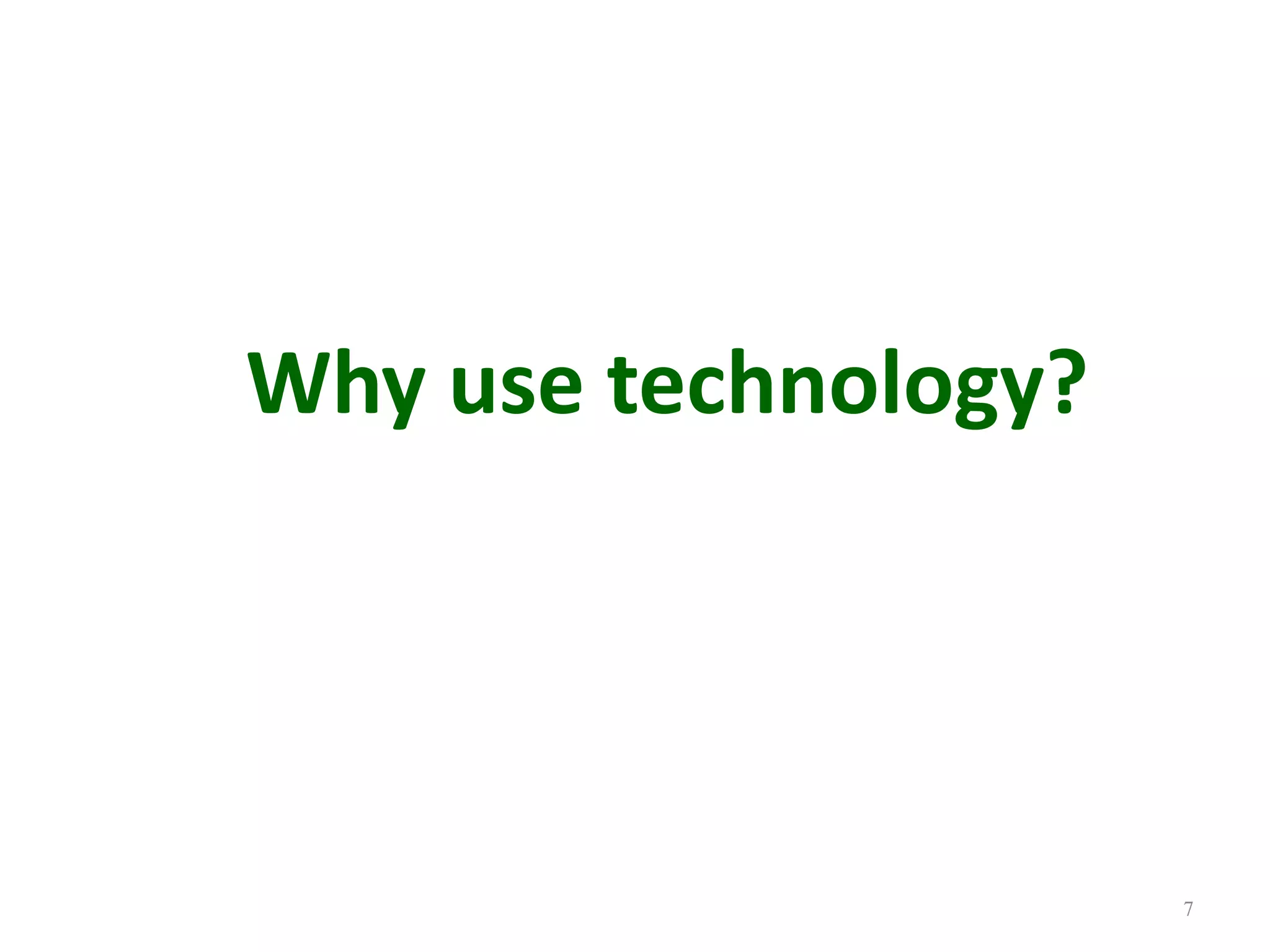 7Why use technology?