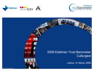 2009 Edelman Trust Barometer
Culturgest
Lisboa, 31 Março 2009
 
