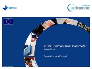 2010 Edelman Trust Barometer
Março 2010
Resultados para Portugal
 
