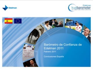 Barómetro de Confianza de
Edelman 2011
Febrero 2011

Conclusiones España
 