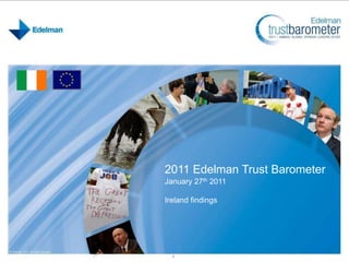 2011 Edelman Trust Barometer January 27th 2011 Ireland findings 1 